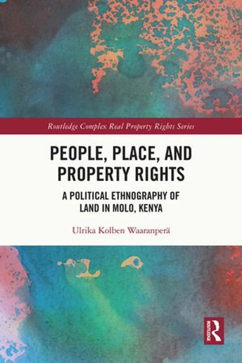 People, Place and Property Rights: A Political Ethnography of Land Molo, Kenya