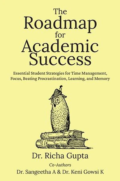 The Roadmap for Academic Success: Essential Student Strategies for Time Management, Focus, Beating Procrastination, Learning, and Memory
