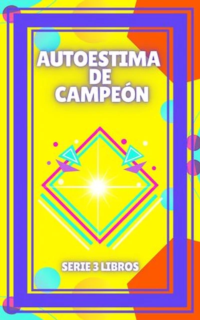 AUTOESTIMA DE CAMPEÓN: SERIE de 3 libros que elevarán tu AUTOESTIMA!