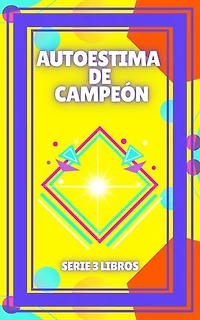 AUTOESTIMA DE CAMPEÓN: SERIE de 3 libros que elevarán tu AUTOESTIMA!