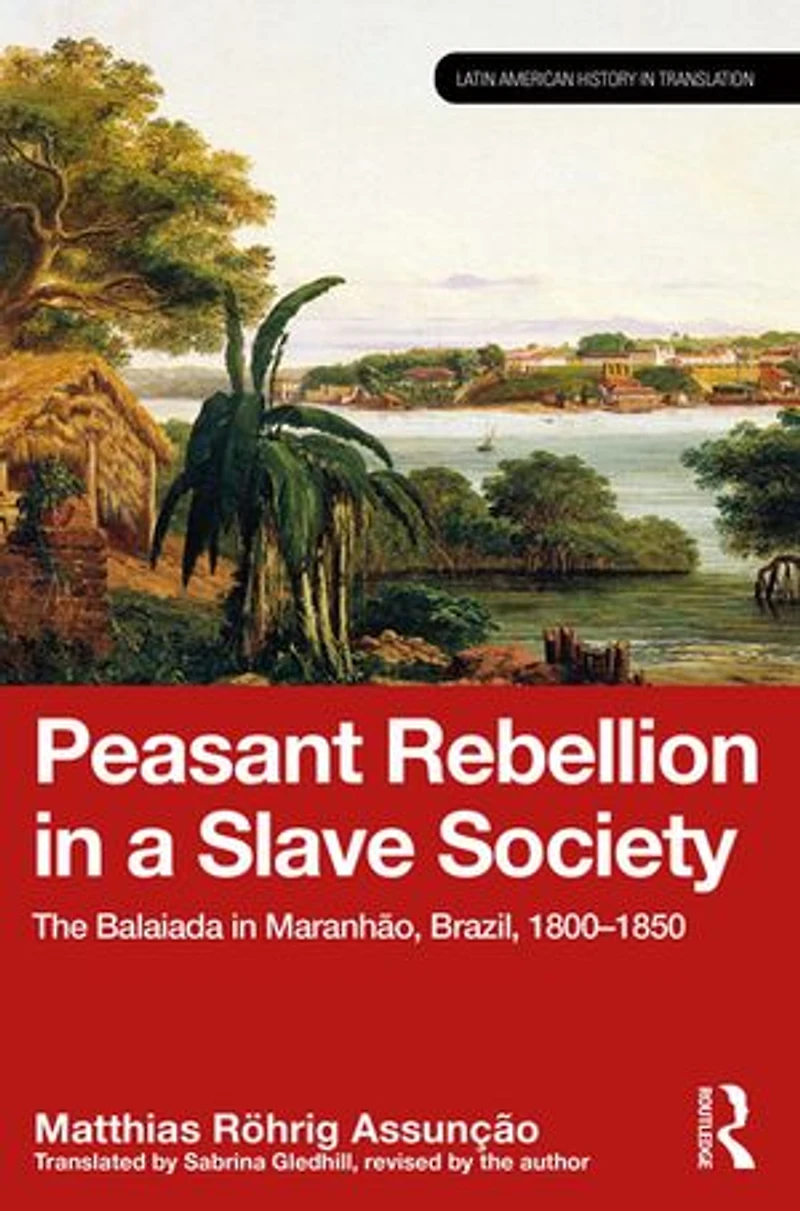 Peasant Rebellion a Slave Society: The Balaiada Maranhao, Brazil, 1800-1850