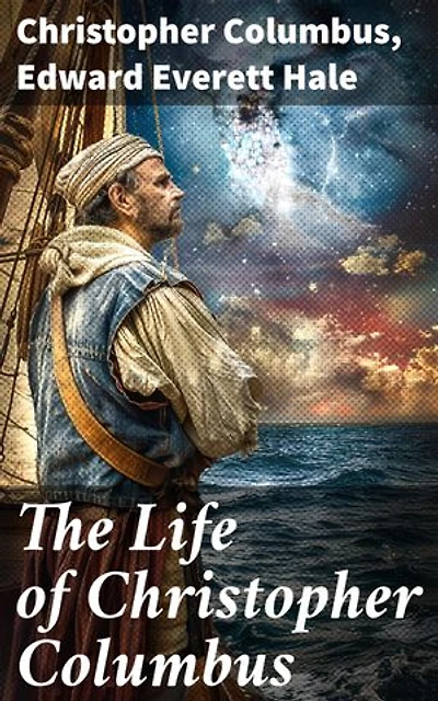 The Life of Christopher Columbus: Enriched edition. Unveiling the Legacy of the New World Explorer