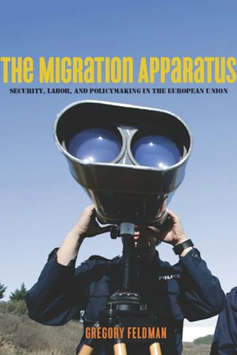 the Migration Apparatus: Security, Labor, and Policymaking European Union