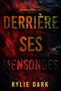 Derrière ses mensonges (Une enquête Casey Faith Tome 4)