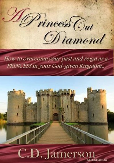 A Princess-Cut Diamond: How to overcome your past and reign as a Princess in your God-given Kingdom