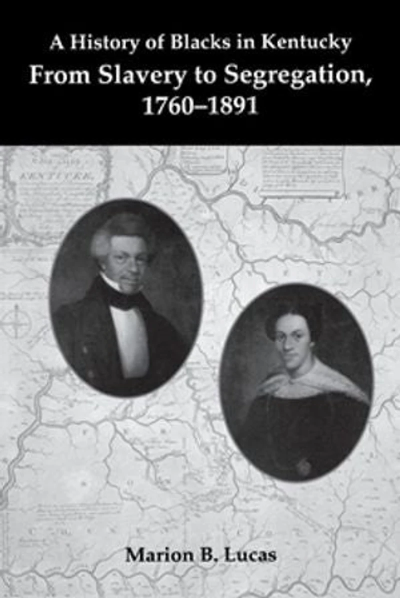 A History Of Blacks Kentucky: From Slavery To Segregation, 1760-1891
