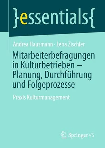 Mitarbeiterbefragungen in Kulturbetrieben – Planung, Durchführung und Folgeprozesse: Praxis Kulturmanagement