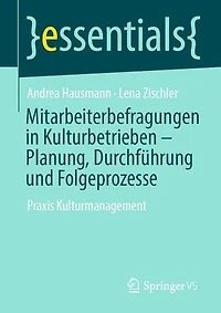 Mitarbeiterbefragungen in Kulturbetrieben – Planung, Durchführung und Folgeprozesse: Praxis Kulturmanagement