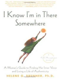 I Know I'm There Somewhere: a Woman's Guide to Finding Her Inner Voice and Living Life of Authenticity
