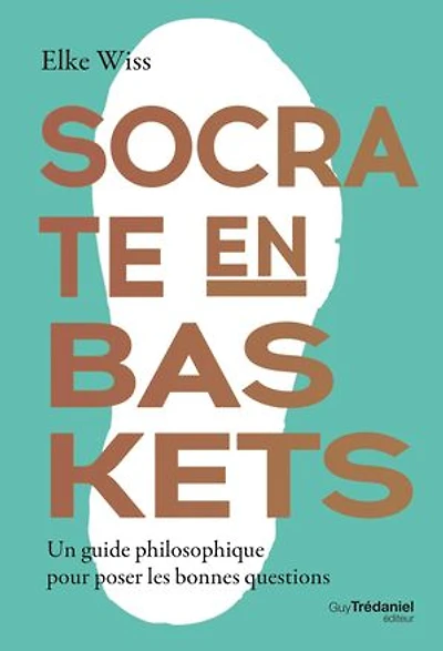 Socrate en baskets: un guide philosophique pour poser les bonnes questions