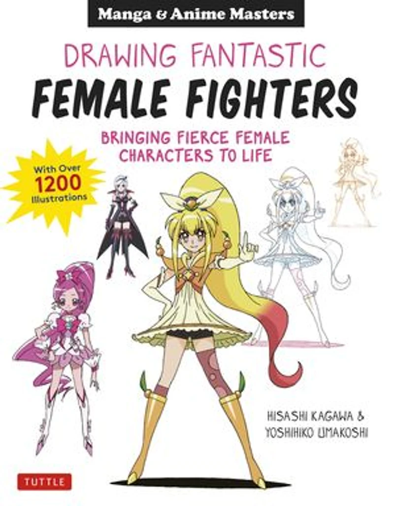 Drawing Fantastic Female Fighters: Manga & Anime Masters: Bringing Fierce Characters to Life (With Over 1,200 Illustrations)