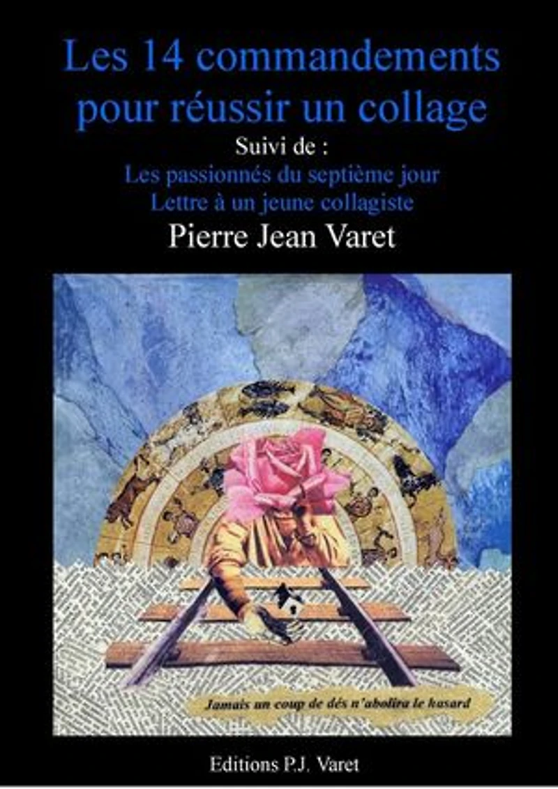 Les quatorze commandements pour réussir un collage: suivi de : Lettre à un jeune collagiste, Les passionnés du septième jour