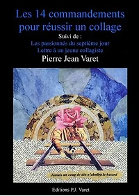 Les quatorze commandements pour réussir un collage: suivi de : Lettre à un jeune collagiste, Les passionnés du septième jour