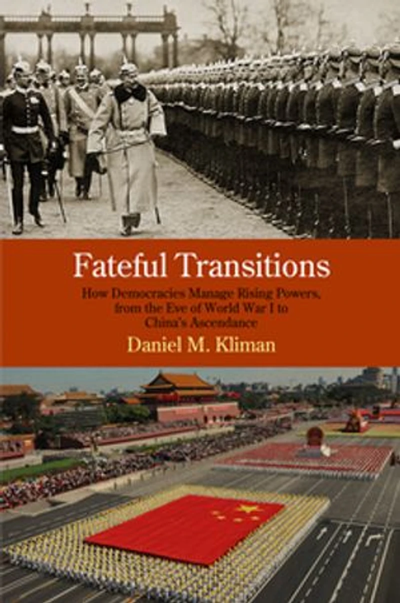 Fateful Transitions: How Democracies Manage Rising Powers, From The Eve Of World War I To China's Ascendance