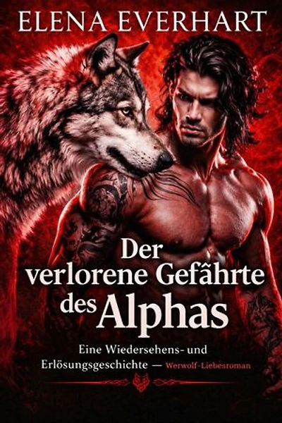 Der verlorene Gefährte des Alphas: Eine Wiedersehens- und Erlösungsgeschichte — Werwolf-Liebesroman