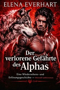 Der verlorene Gefährte des Alphas: Eine Wiedersehens- und Erlösungsgeschichte — Werwolf-Liebesroman