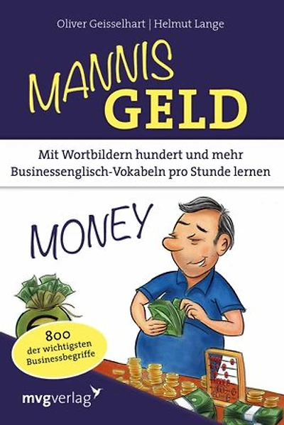 Mannis Geld: Mit Wortbildern hundert und mehr Businessenglisch-Vokabeln pro Stunde lernen. 800 der wichtigsten Businessbegriffe
