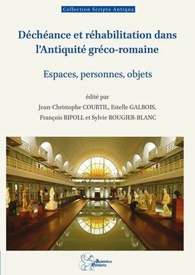 Déchéance et réhabilitation dans l'Antiquité gréco-romaine: Espaces, personnes, objets