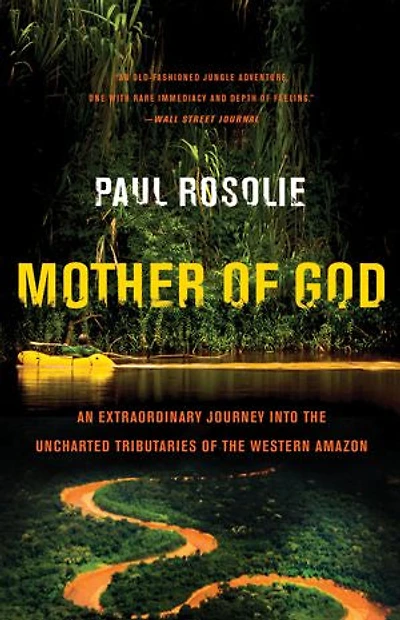 Mother of God: An Extraordinary Journey into the Uncharted Tributaries Western Amazon