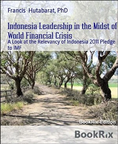 Indonesia Leadership in the Midst of World Financial Crisis: A Look at the Relevancy of Indonesia 2011 Pledge to IMF