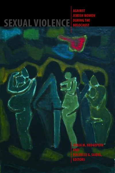 Sexual Violence against Jewish Women during the Holocaust