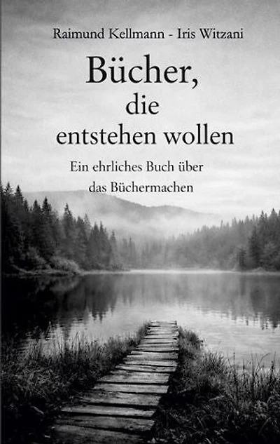Bücher, die entstehen wollen: Ein ehrliches Buch über das Büchermachen
