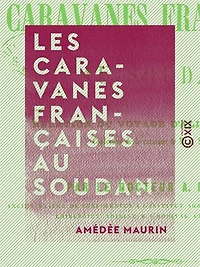Les Caravanes françaises au Soudan: Relation du voyage d'Ali-Ben-Mehrin, conducteur de la caravane de M. J. Solari