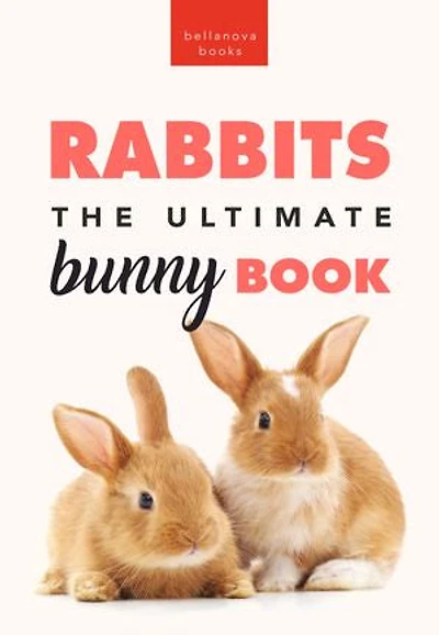 Rabbits The Ultimate Bunny Book: Pet Care Guide, Fun Facts, Photos, Quiz & Puzzle for Ages 8-12