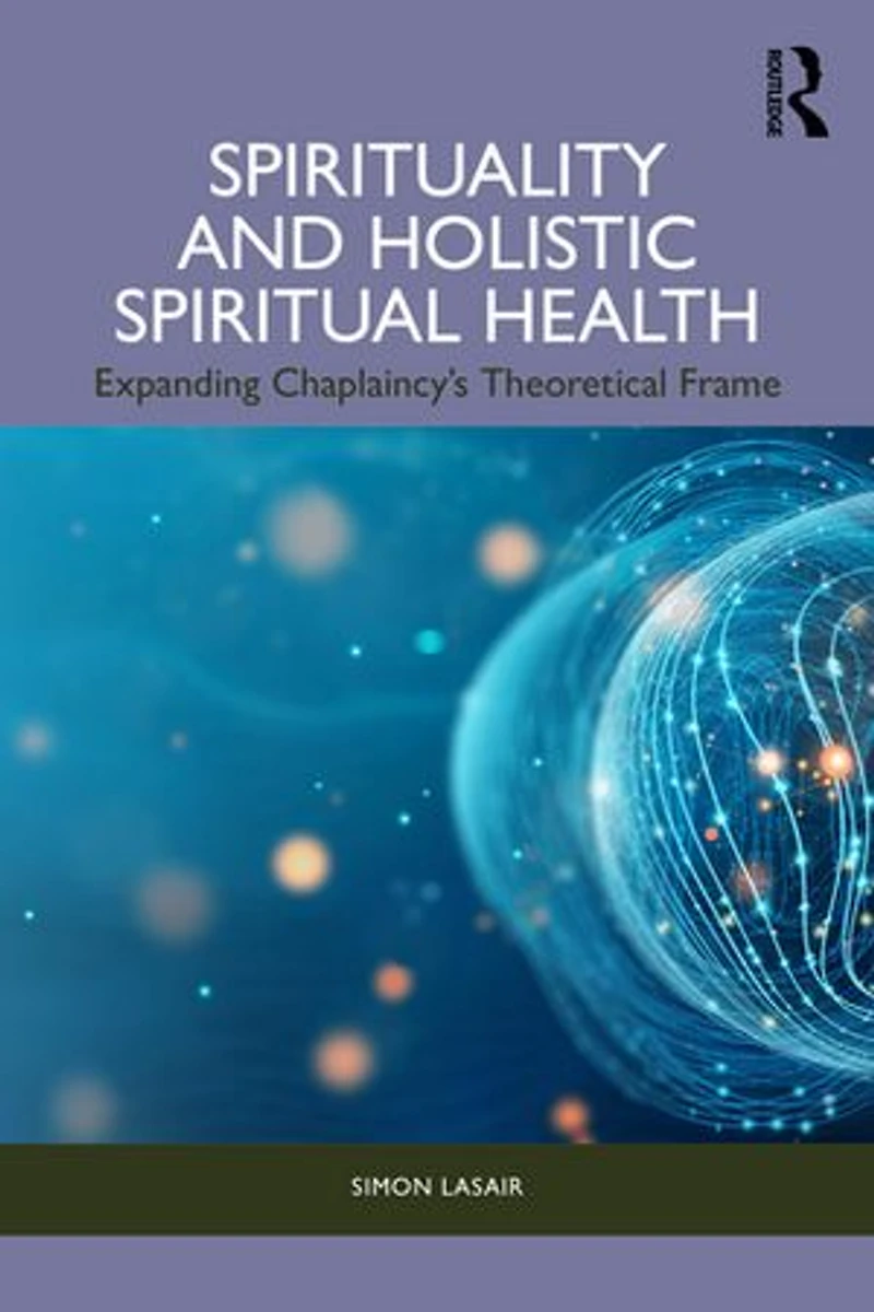 Spirituality and Holistic Spiritual Health: Expanding Chaplaincy's Theoretical Frame