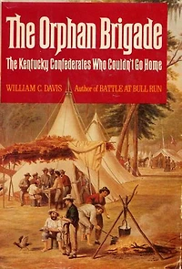 The Orphan Brigade: The Kentucky Confederates Who Couldn't Go Home