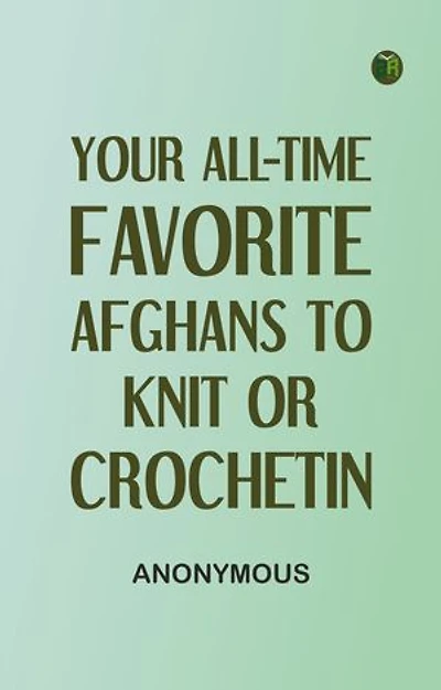 Your All-time Favorite Afghans to Knit or Crochetin