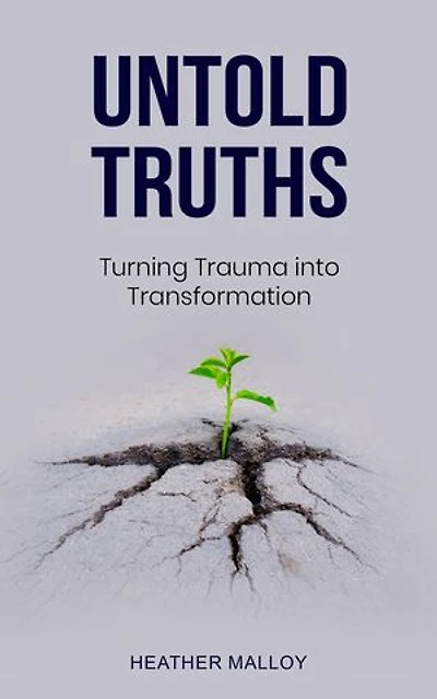Untold Truths: Turning Trauma into Transformation