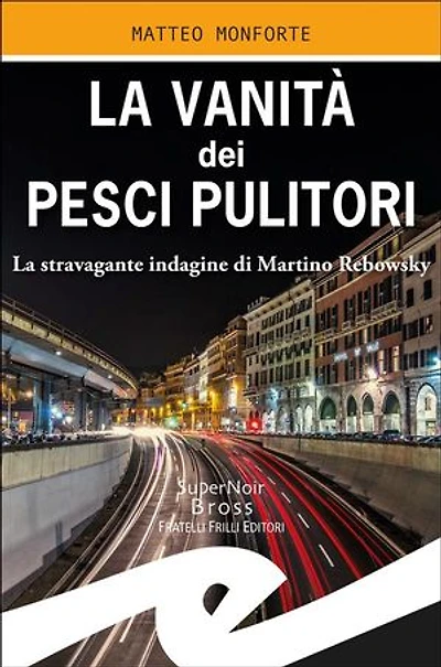 La vanità dei pesci pulitori: La stravagante indagine di Martino Rebowsky