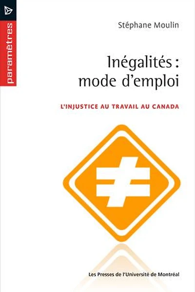 Inégalités, modes d'emploi: l'injustice au travail Canada