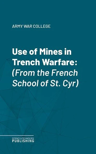 Use of Mines in Trench Warfare: (From the French School of St. Cyr)