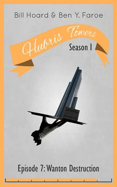 Hubris Towers Season 1, Episode 7: Wanton Destruction