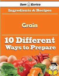 10 Ways to Use Grain (Recipe Book)
