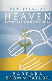 The Seeds Of Heaven: Sermons On Gospel Matthew