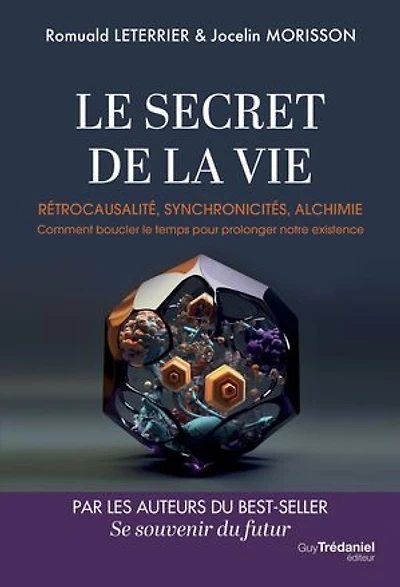 Le secret de la vie: rétrocausalité, synchronicités, alchimie