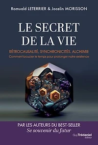 Le secret de la vie: rétrocausalité, synchronicités, alchimie