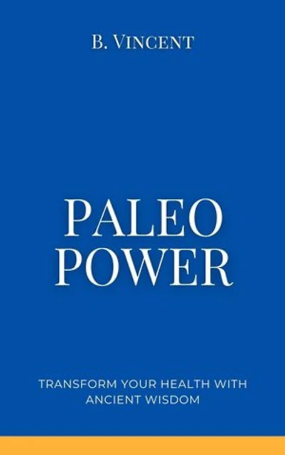 Paleo Power: Transform Your Health with Ancient Wisdom