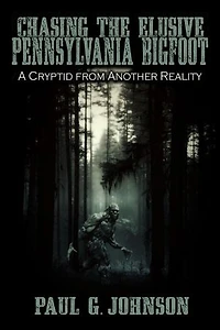 Chasing the Elusive Pennsylvania Bigfoot: A Cryptid from Another Reality