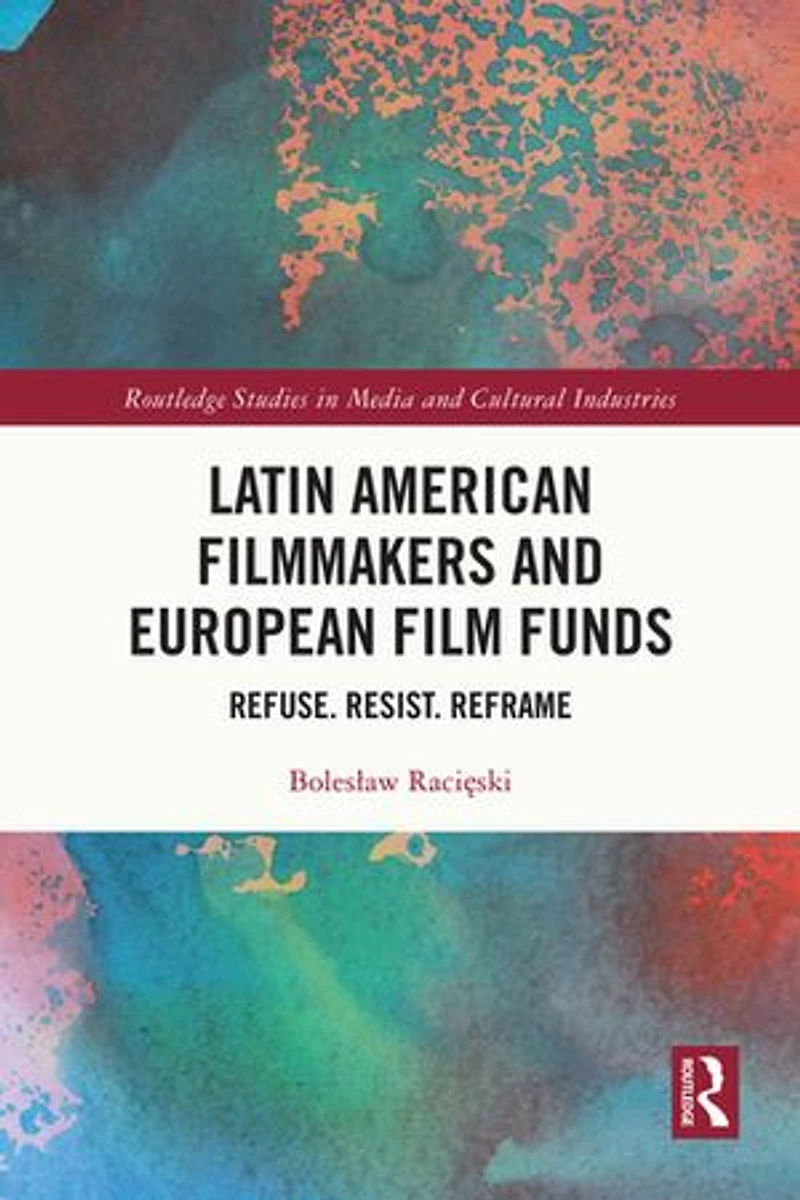 Latin American Filmmakers and European Film Funds: Refuse. Resist. Reframe