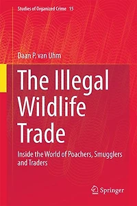 the Illegal Wildlife Trade: Inside World of Poachers, Smugglers and Traders