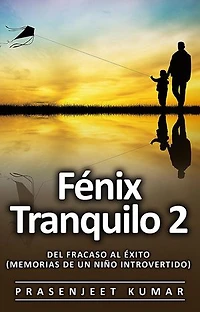 Fénix Tranquilo 2: Del Fracaso al Éxito (Memorias de un Niño Introvertido): Fénix Tranquilo, #5