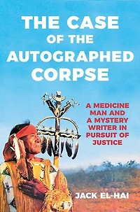 The Case of the Autographed Corpse: A Medicine Man and a Mystery Writer in Pursuit of Justice