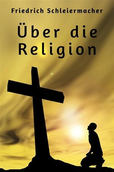 Über die Religion: Reden an die Gebildeten unter ihren Verächtern
