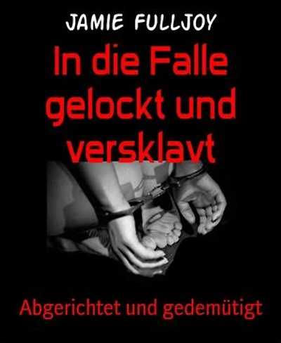 In die Falle gelockt und versklavt: Abgerichtet und gedemütigt