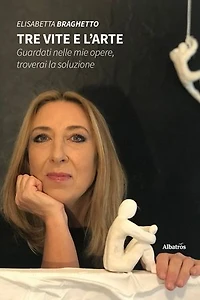 Tre vite e l’arte. Guardati nelle mie opere, troverai la soluzione
