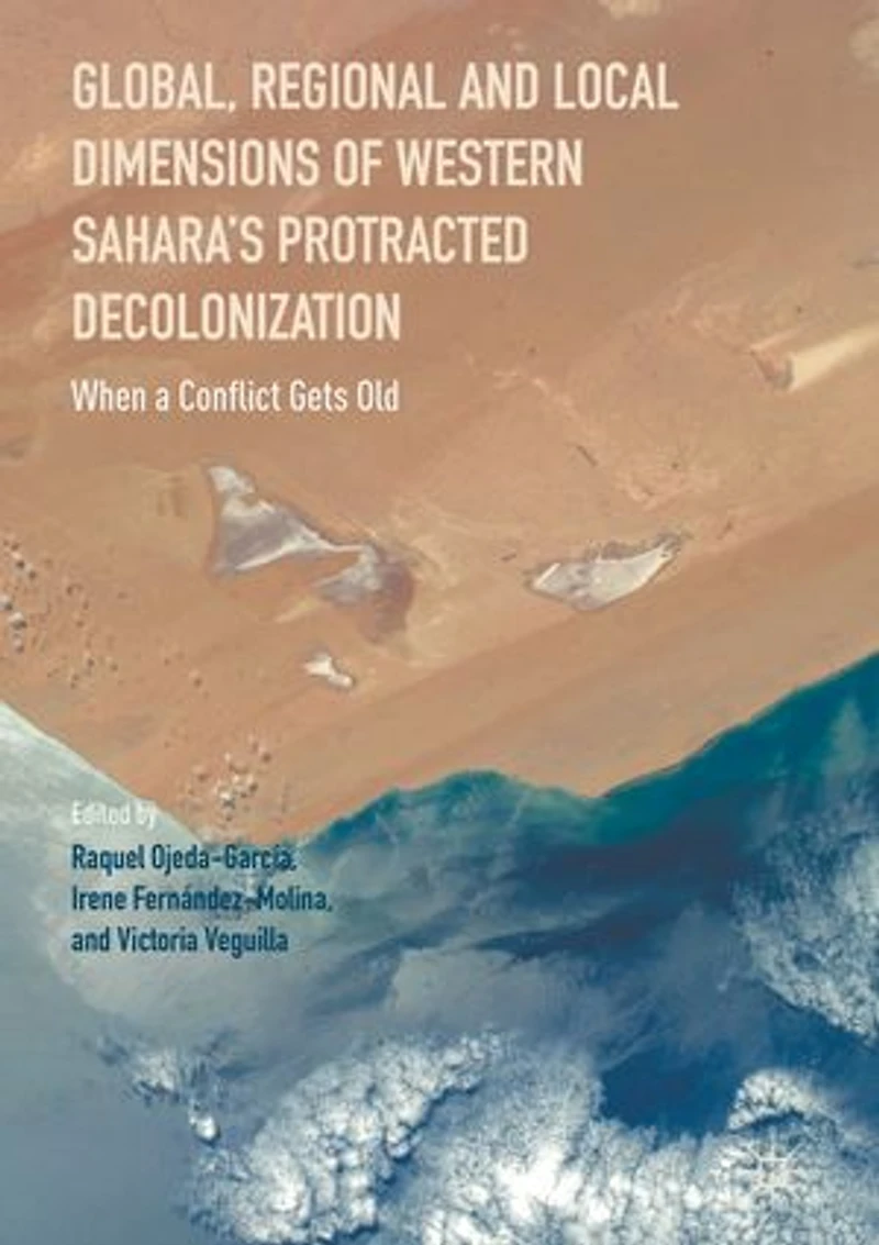 Global, Regional and Local Dimensions of Western Sahara's Protracted Decolonization: When a Conflict Gets Old